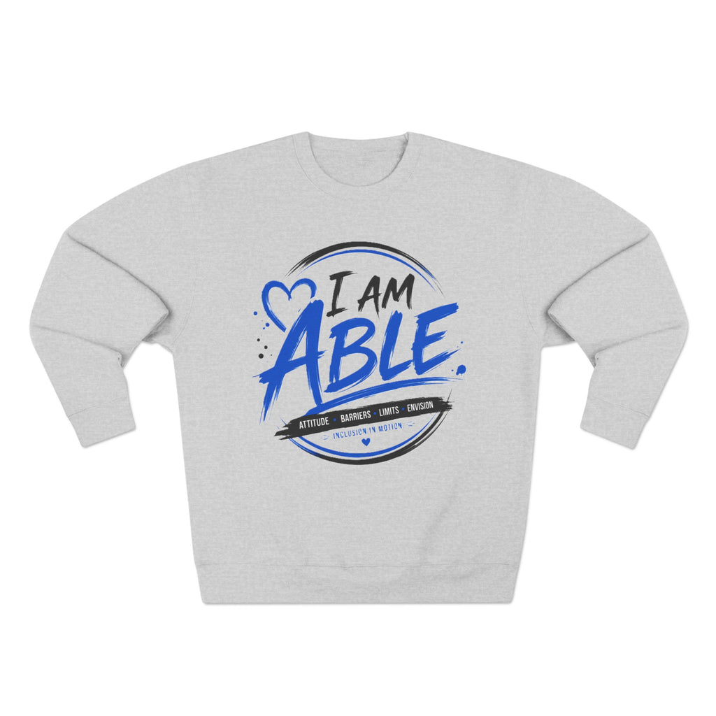 I Am Able Sweatshirt — Inspirational Disability Awareness Crewneck