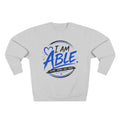 I Am Able Sweatshirt — Inspirational Disability Awareness Crewneck