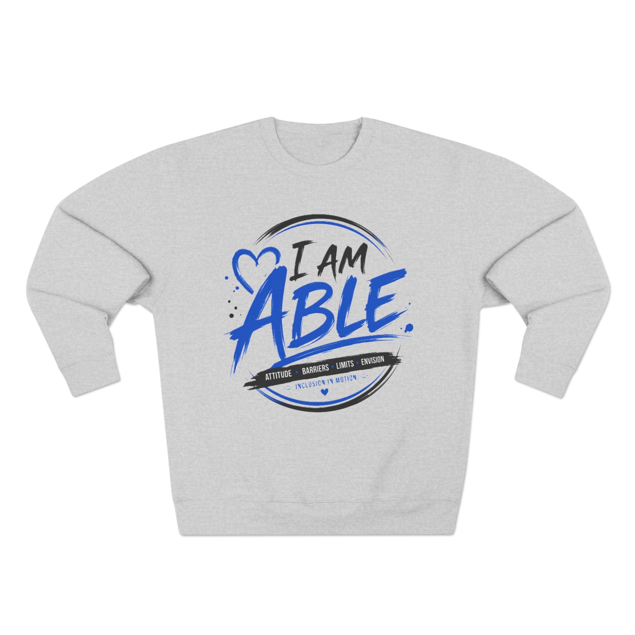 I Am Able Sweatshirt — Inspirational Disability Awareness Crewneck